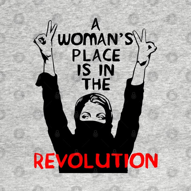 A Woman's Place Is In The Revolution - Feminist, Resistance, Protest, Socialist by SpaceDogLaika